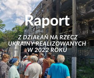 Raport z działań na rzecz Ukrainy realizowanych w 2022 roku już dostępny!